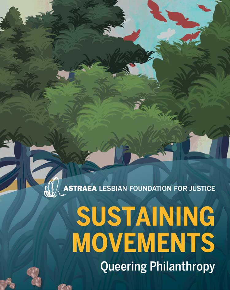 Sustaining Movements, Queering Philanthropy: 2021 Annual Report